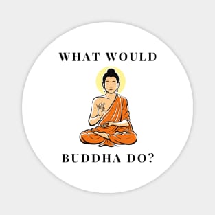 What would Buddha do? Magnet